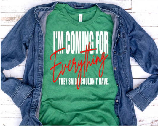 TSHIRT-I'm Coming for Everything They Said I Couldn't Have, 5.6 oz.