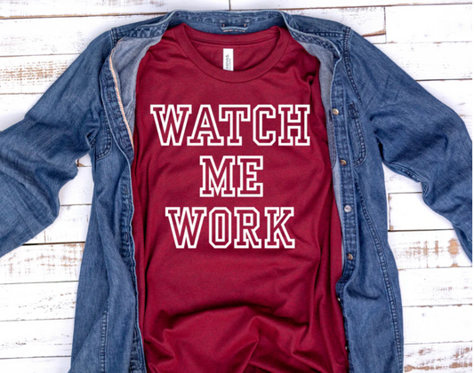 TSHIRT-WATCH ME WORK, 5.6 oz.